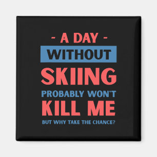 Ein Tag ohne Skifahren wird mich nicht umbringen L Magnet