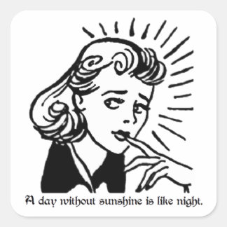 Ein Tag ohne Sonne ist wie Nacht. Sarcasm Quadratischer Aufkleber