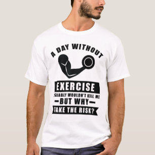 Ein Tag ohne Sport würde mich wahrscheinlich nicht T-Shirt