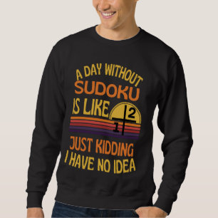 Ein Tag ohne Sudoku Funny Sudoku Spaß Sweatshirt