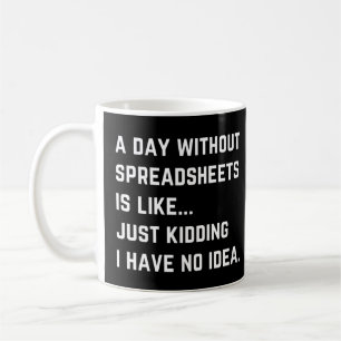 Ein Tag ohne Tabellenkalkulationen Lustige Buchhal Kaffeetasse