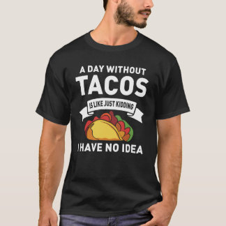Ein Tag ohne Tacos ist wie einfach nur zu sterben T-Shirt