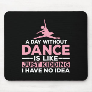 Ein Tag ohne Tanz ist, als hätte ich einfach kein  Mousepad