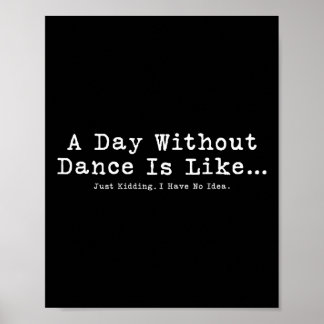 Ein Tag ohne Tanz ist wie T-Shirt Funny Dance Frau Poster