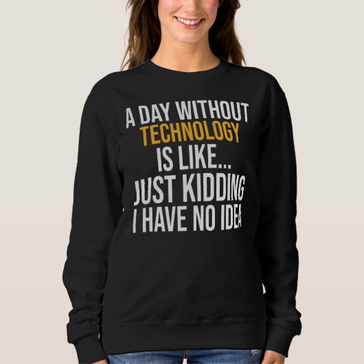 Ein Tag ohne Technologie Sweatshirt (Vorderseite)