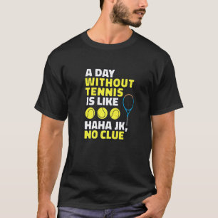Ein Tag ohne Tennis ist wie, ein lustiger Tennissp T-Shirt