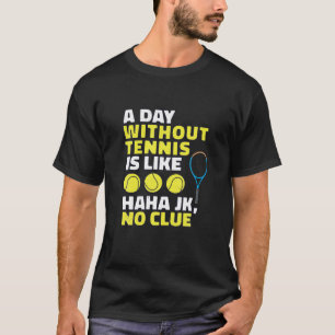 Ein Tag ohne Tennis ist wie, lustige Tennis Lover T-Shirt