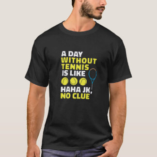 Ein Tag ohne Tennis ist wie, lustige Tennis Lover T-Shirt