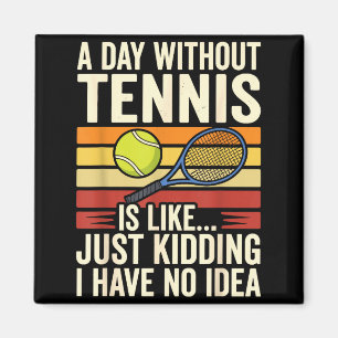 Ein Tag ohne Tennis ist wie nur Witze ich habe N Magnet