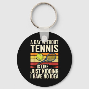 Ein Tag ohne Tennis ist wie nur Witze ich habe N Schlüsselanhänger