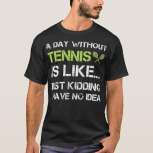 Ein Tag ohne Tennis Lustiges Geschenk Tennisspiele T-Shirt