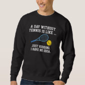 Ein Tag ohne Tennis Sweatshirt (Vorderseite)