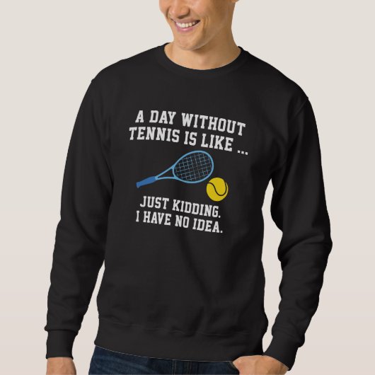 Ein Tag ohne Tennis Sweatshirt (Vorderseite)
