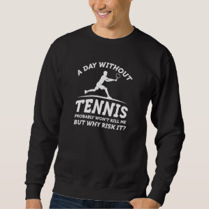 Ein Tag ohne Tennis Sweatshirt