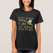 Ein Tag ohne Tennis T-Shirt (Vorderseite)