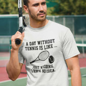Ein Tag ohne Tennis T-Shirt