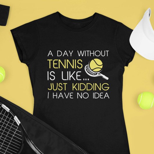 Ein Tag ohne Tennis T-Shirt