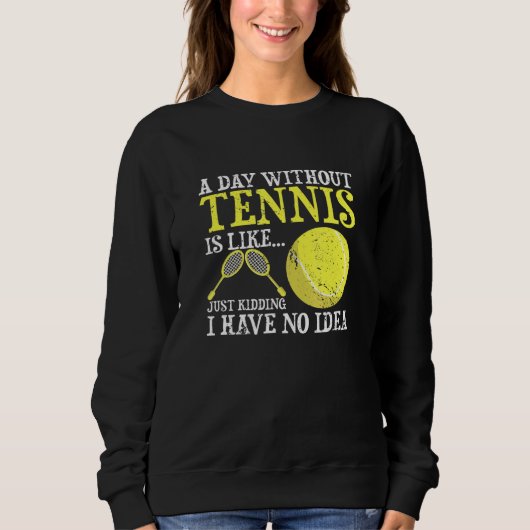 Ein Tag ohne Tennisspieler Trainerspiel Sweatshirt (Vorderseite)