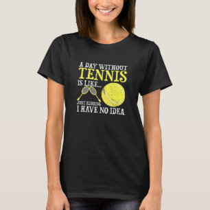 Ein Tag ohne Tennisspieler Trainerspiel T-Shirt