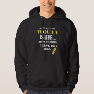 Ein Tag ohne Tequila ist wie ein Kind, das ich hab Hoodie