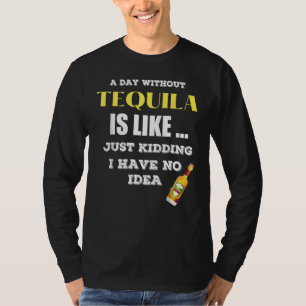 Ein Tag ohne Tequila ist wie ein Kind, das ich hab T-Shirt