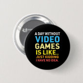 Ein Tag ohne Videospiele Funny Gamer Gaming Button (Vorne & Hinten)