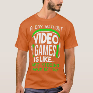 Ein Tag ohne Videospiele Funny Gaming Boys Geschen T-Shirt