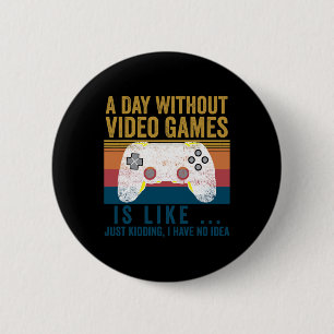Ein Tag ohne Videospiele Funny Gaming Video Gamer Button