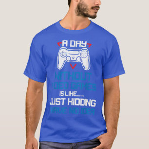 Ein Tag ohne Videospiele Funny Video Gamers T-Shi T-Shirt