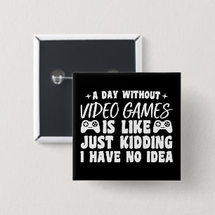 Ein Tag ohne Videospiele Gaming Liebhaber Gamer Co Button