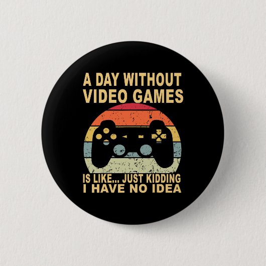 Ein Tag ohne Videospiele ist Gamer Button (Vorderseite)