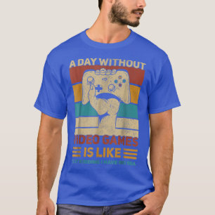 Ein Tag ohne Videospiele ist wie ein bloßes Töten T-Shirt