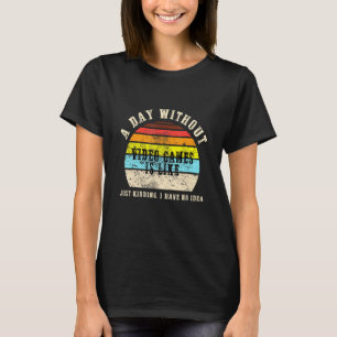 Ein Tag ohne Videospiele ist wie ein Gaming-Spiel T-Shirt