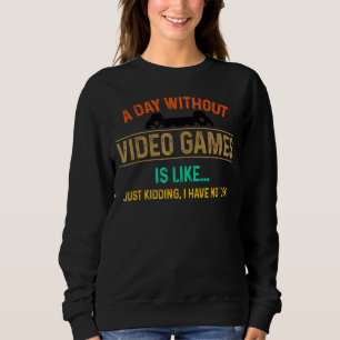 Ein Tag ohne Videospiele ist wie ein Kinderspiel Sweatshirt