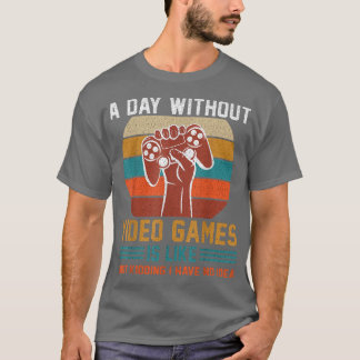 Ein Tag ohne Videospiele ist wie ein Kinderspiel T-Shirt