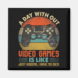 Ein Tag ohne Videospiele ist wie ein lustiger Vide Magnet
