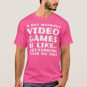 Ein Tag ohne Videospiele ist wie, ein lustiges Gam T-Shirt
