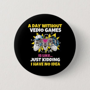 Ein Tag ohne Videospiele ist wie ein lustiges Vide Button