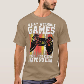 Ein Tag ohne Videospiele ist wie ein Spiel mit Män T-Shirt