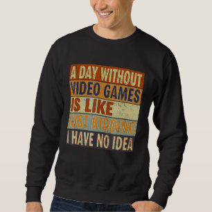 Ein Tag ohne Videospiele ist wie Gamer Sweatshirt