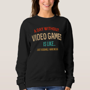 Ein Tag ohne Videospiele ist wie Gamer Sweatshirt