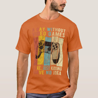 Ein Tag ohne Videospiele ist wie Lustiges Gaming-G T-Shirt