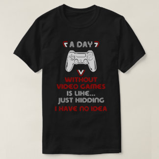 Ein Tag ohne Videospiele T-Shirt
