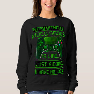 Ein Tag ohne Videospiele-Videospiel Sweatshirt