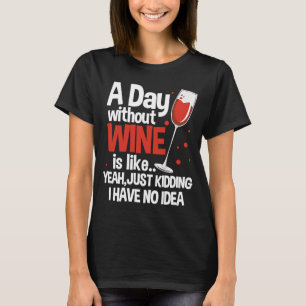 Ein Tag ohne Wein ist wie nur ein Scherz  Wein T-Shirt