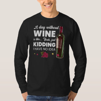 Ein Tag ohne Wein ist wie Wein trinken 2 T-Shirt