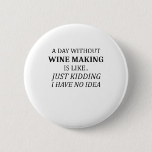 Ein Tag ohne Wein Keine Idee Wine Makers Geschenk Button