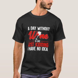 Ein Tag ohne Wein T-Shirt
