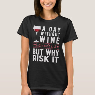 Ein Tag ohne Wein, warum das Risiko, dass es sonni T-Shirt