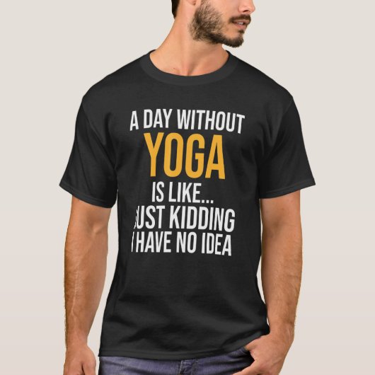 Ein Tag ohne Yoga ist wie T-Shirt (Vorderseite)